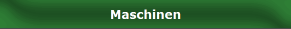 Maschinen