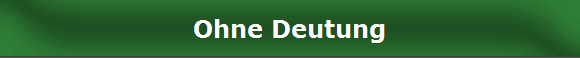 Ohne Deutung