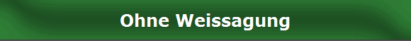 Ohne Weissagung